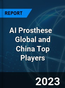 AI Prosthese Global and China Top Players Market