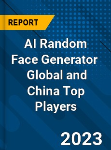 AI Random Face Generator Global and China Top Players Market