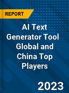 AI Text Generator Tool Global and China Top Players Market