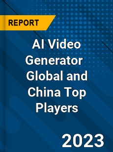 AI Video Generator Global and China Top Players Market