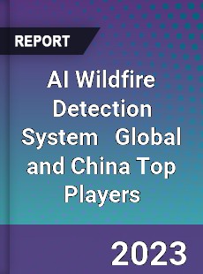 AI Wildfire Detection System Global and China Top Players Market