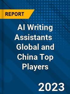 AI Writing Assistants Global and China Top Players Market