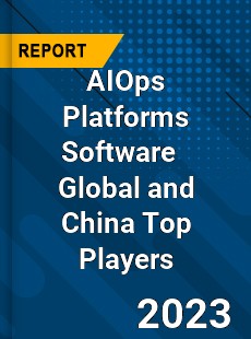 AIOps Platforms Software Global and China Top Players Market