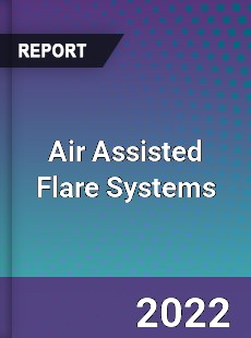 Air Assisted Flare Systems Market