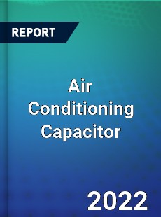 Air Conditioning Capacitor Market