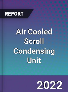 Air Cooled Scroll Condensing Unit Market