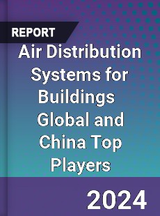 Air Distribution Systems for Buildings Global and China Top Players Market