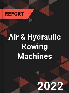 Air amp Hydraulic Rowing Machines Market