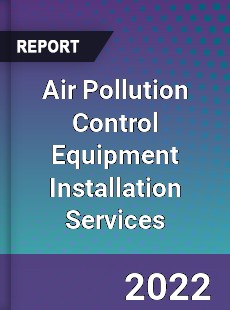 Air Pollution Control Equipment Installation Services Market