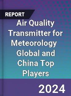 Air Quality Transmitter for Meteorology Global and China Top Players Market