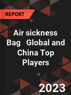 Air sickness Bag Global and China Top Players Market