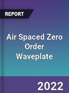 Air Spaced Zero Order Waveplate Market