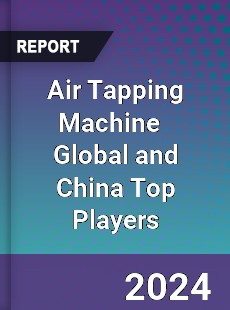 Air Tapping Machine Global and China Top Players Market