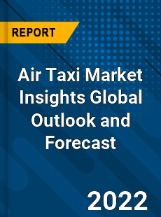 Air Taxi Market Insights Global Outlook and Forecast