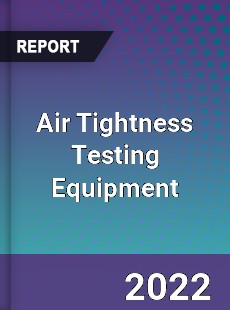 Air Tightness Testing Equipment Market