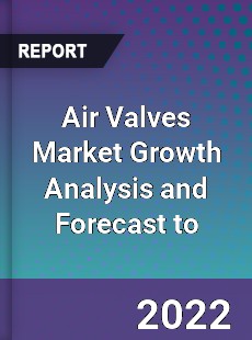 Air Valves Market Growth Analysis and Forecast to