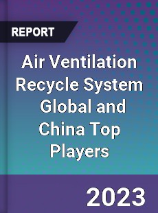 Air Ventilation Recycle System Global and China Top Players Market