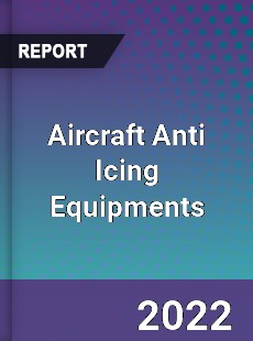 Aircraft Anti Icing Equipments Market