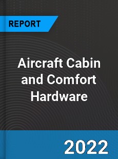 Aircraft Cabin and Comfort Hardware Market