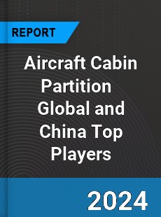 Aircraft Cabin Partition Global and China Top Players Market