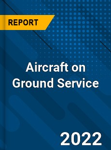 Aircraft on Ground Service Market