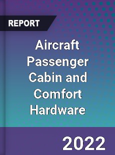 Aircraft Passenger Cabin and Comfort Hardware Market