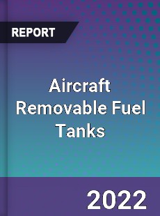 Aircraft Removable Fuel Tanks Market