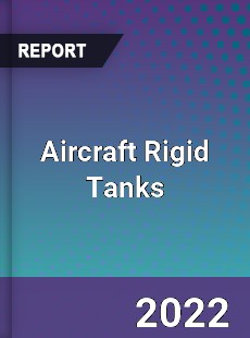 Aircraft Rigid Tanks Market