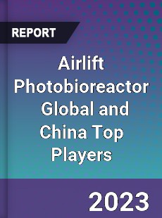 Airlift Photobioreactor Global and China Top Players Market