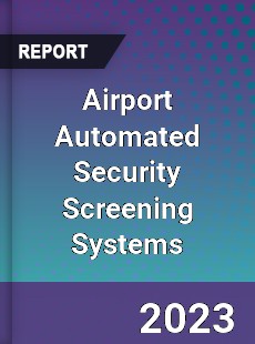 Airport Automated Security Screening Systems Market