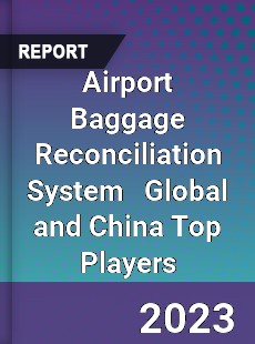 Airport Baggage Reconciliation System Global and China Top Players Market