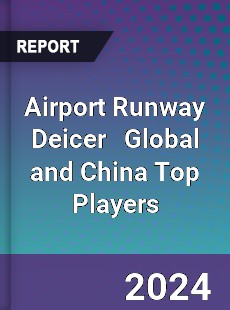 Airport Runway Deicer Global and China Top Players Market