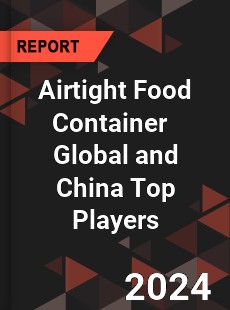 Airtight Food Container Global and China Top Players Market