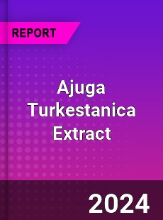 Ajuga Turkestanica Extract Market