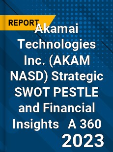 Akamai Technologies Inc Strategic SWOT PESTLE and Financial Insights A 360 Review