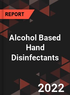 Alcohol Based Hand Disinfectants Market