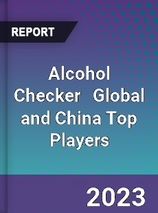 Alcohol Checker Global and China Top Players Market