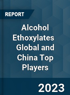 Alcohol Ethoxylates Global and China Top Players Market