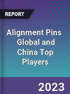 Alignment Pins Global and China Top Players Market