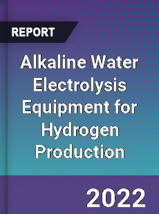 Alkaline Water Electrolysis Equipment for Hydrogen Production Market