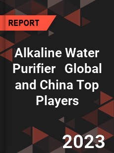 Alkaline Water Purifier Global and China Top Players Market