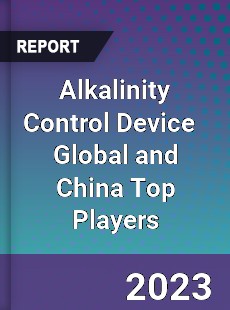 Alkalinity Control Device Global and China Top Players Market