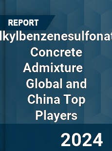 Alkylbenzenesulfonate Concrete Admixture Global and China Top Players Market