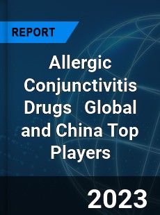 Allergic Conjunctivitis Drugs Global and China Top Players Market