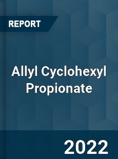 Allyl Cyclohexyl Propionate Market