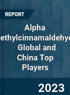 Alpha Methylcinnamaldehyde Global and China Top Players Market