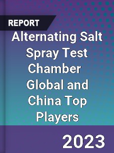 Alternating Salt Spray Test Chamber Global and China Top Players Market