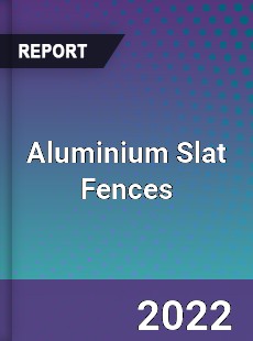 Aluminium Slat Fences Market