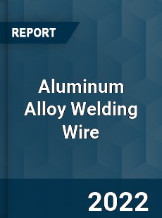 Aluminum Alloy Welding Wire Market