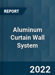 Aluminum Curtain Wall System Market